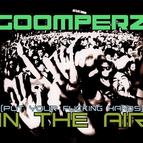 Goomperz - (Put your f*cking hands) IN THE AIR [Original Mix]