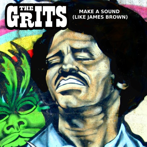 Make A Sound (Like James Brown) by THE GRITS
