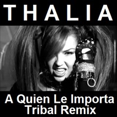 Thalia - A quien le importa (DJ Johan Tribal Remix)