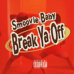 Smoovie Baby - Break Ya Off (Explicit) (prod. by Smoovie Baby)
