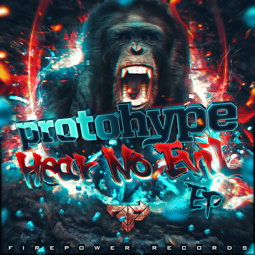 Protohype - Hear No Evil EP (Firepower Records)