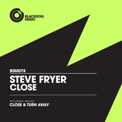 Steve Fryer - Close [Blacksoul Music 078]