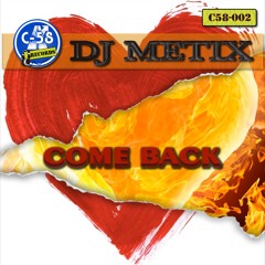 Dj Metix-Come Back C58002(Preview) ** OUT NOW!! ** out 22-07-2013**