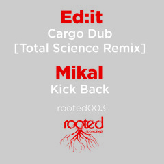 Ed:it 'Cargo Dub' [Total Science Remix] Rooted003a Out Now Digital & Vinyl
