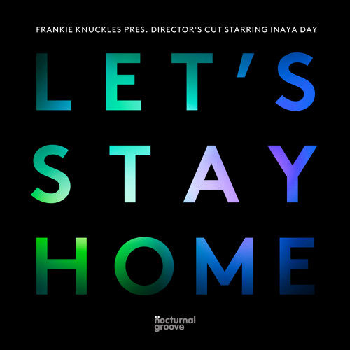 Frankie Knuckles pres. Director's Cut starring Inaya Day - Let's Stay Home (Radio Edit)