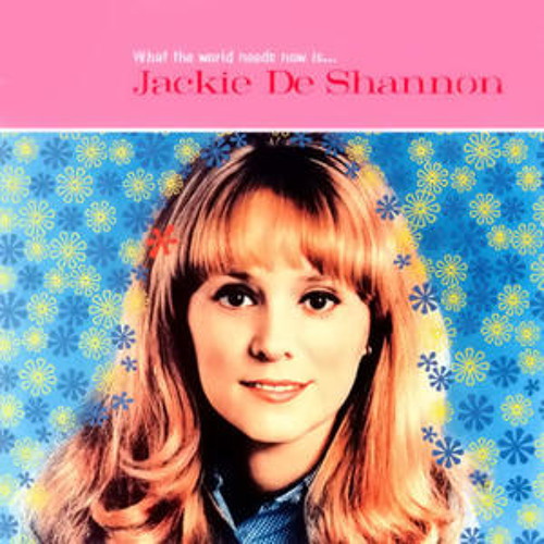 "What the World Needs Now"  - Jackie DeShannon