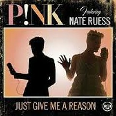 Pink ft. Nate Russ - Just Give Me A Reason