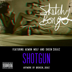 Shotgun ft. Aewon Wolf and Sheen Skaiz