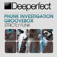 Phunk Investigation & Groovebox - Strictly Funk (Original Mix) Deeperfect NOW AT BEATPORT