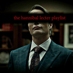 The Hannibal Lecter Playlist (Hannibal NBC)