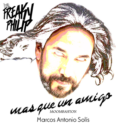Freaky Philip Vs Marcos Antonio Solís - Mas que un amigo (Moombahton mix)