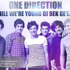 One Direction  -  Live While We're Young Dj Bek Ge'ez Remix