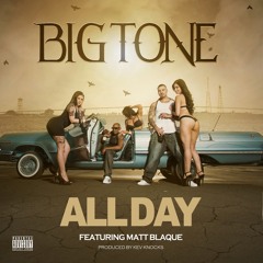 Big Tone - All Day ft. Matt Blaque