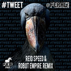 FERAL is KINKY - #TWEET (Reid Speed & Robot Empire Remix) [Play Me Free]