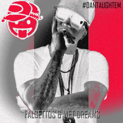 #DanTaughtEm - Falsettos n Wet Dreams
