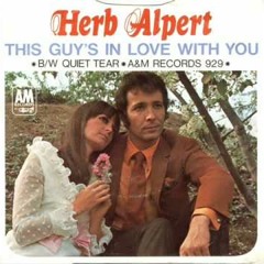 "This Guy's in Love with You" - Herb Alpert