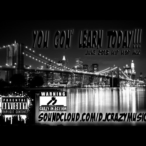 "YOU GON' LEARN TODAY" DJ CRAZY HIP HOP MIX 2013
