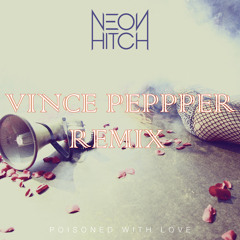 Neon Hitch - Poisoned With Love (Vince Pepper Remix) [FREE DOWNLOAD]