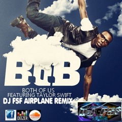 B.O.B Ft. TAYLOR SWIFT - BOTH OF US (DJ FSF AIRPLANE REMIX)