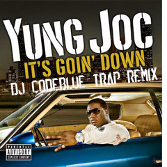 Yung Joc - It's Goin Down (DJ CodeBlue Trap Remix)[FREE DOWNLOAD]