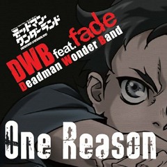 One Reason - Fade [[Opening Deadman Wonderland]]