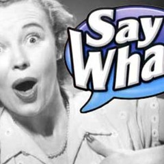 Say Waht!? V2
