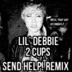 2 Cups (SEND HELP! Remix)