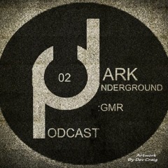 Dark Underground Podcast 002 - GMR