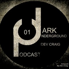 Dark Underground Podcast 001 -  Dev Craig