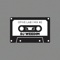 OFIVE LAB | MIX #2 : DJ Weedim