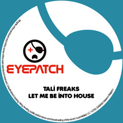 Tali Freaks - Let Me Be Into House - Back To Old School Mix (Eyepatch Recordings)