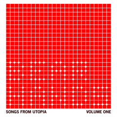 Songs From Utopia Volume One