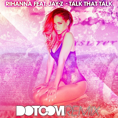 Rihanna & Jay-Z - Talk That Talk (Dotcom Remix)