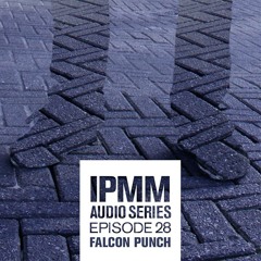 Falcon Punch - I Paint My Mind Audio Series: Episode 28