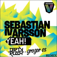 Sebastian Ivarsson - Yeah! (Dirty Rush & Gregor Es Remix) preview