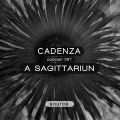 Cadenza Podcast 067 | A Sagittariun (Source)