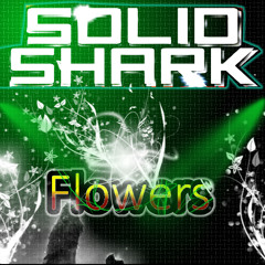 SolidShark - Flowers (Bootleg)