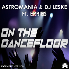 Astromania & DJ Leske feat. Erries - On the Dancefloor (Extended Mix) FREE DOWNLOAD