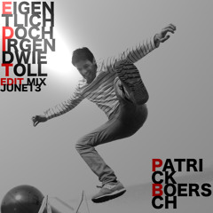 PATRICK BOERSCH - Eigentlich Doch Irgendwie Toll- Special EDIT Mix June 2013