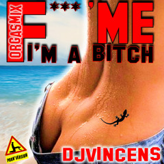 DJVINCENS present ORGASMIX "FUCK ME IM A BITCH"