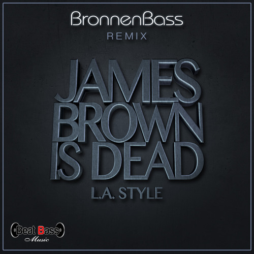 02 James Brown Is Dead - L.A. Style (BronnenBass Remix)