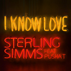 Sterling Simms - I Know Love feat. Pusha T