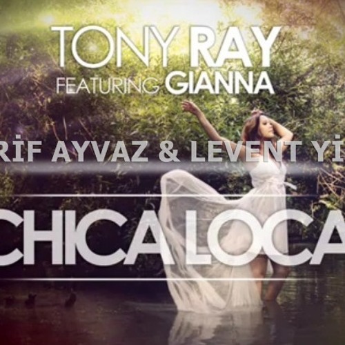 Tony Ray Ft Gianna Chica Loca Arif Ayvaz Amp Levent Yigit Remix Demo By Tearsfears Fan On Soundcloud Hear The World S Sounds tony ray ft gianna chica loca arif