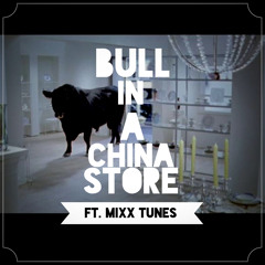 Bull In A China Store ft. MixxTunes