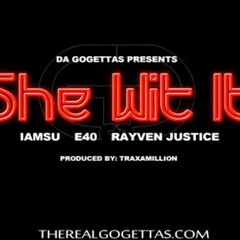 Da GoGettas ft. Iamsu!, E-40, Rayven Justice - She Wit It [Prod. Traxamillion]
