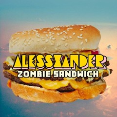 AlessXander - Zombie Sandwich (Original Mix)