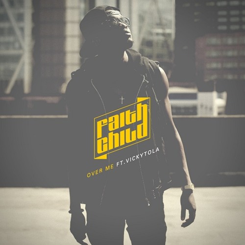 Faith Child - Over Me (feat. VickyTola)
