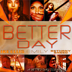 Better Day IKE ELLIS FEATURING- BETHANY SNEED & EMILY