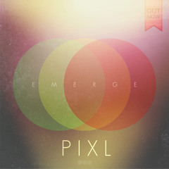 PIXL - Emerge (Original mix) **FREE DOWNLOAD**
