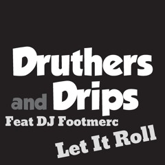 Druthers and Drips feat. DJ Footmerc - Let It Roll